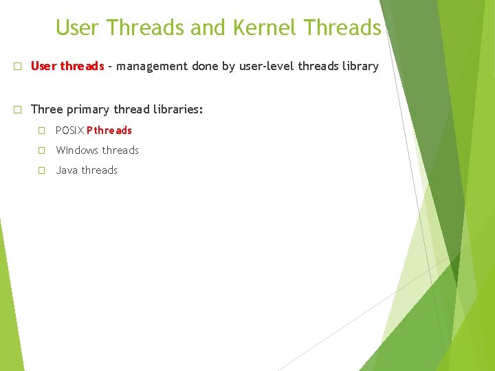 User Threads and Kernel Threads � User threads - management done by user-level threads