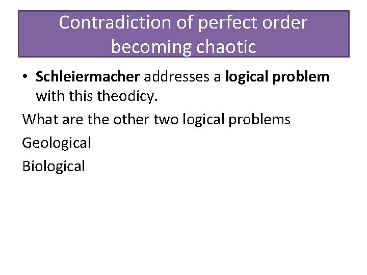 Contradiction of perfect order becoming chaotic • Schleiermacher addresses a logical problem with this