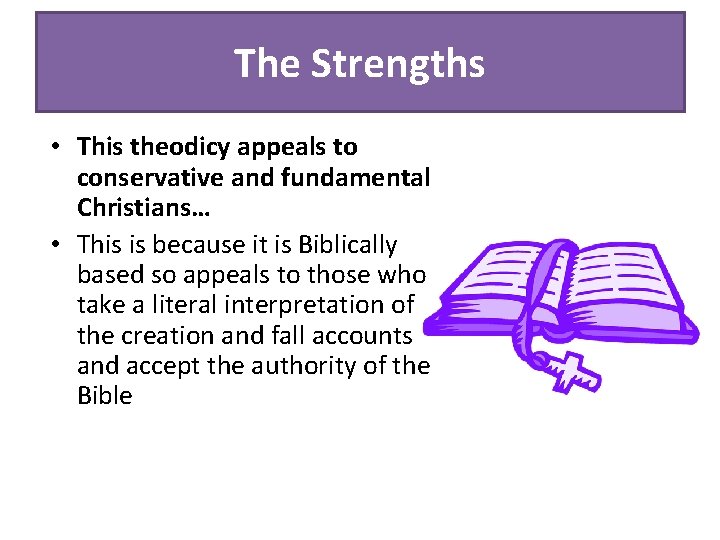 The Strengths • This theodicy appeals to conservative and fundamental Christians… • This is