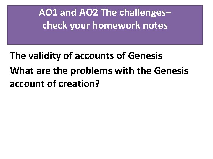 AO 1 and AO 2 The challenges– check your homework notes The validity of