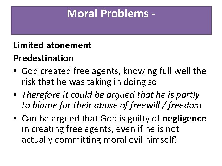 Moral Problems - Limited atonement Predestination • God created free agents, knowing full well