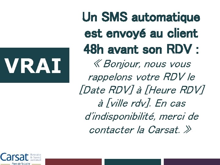 VRAI Un SMS automatique est envoyé au client 48 h avant son RDV :