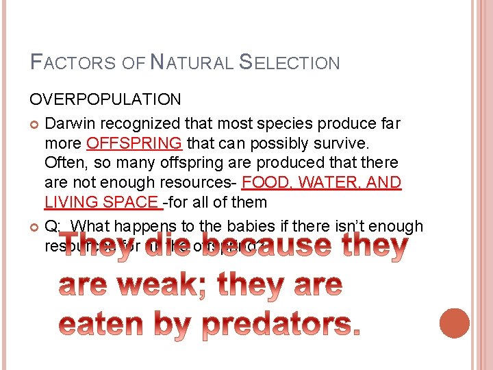 FACTORS OF NATURAL SELECTION OVERPOPULATION Darwin recognized that most species produce far more OFFSPRING