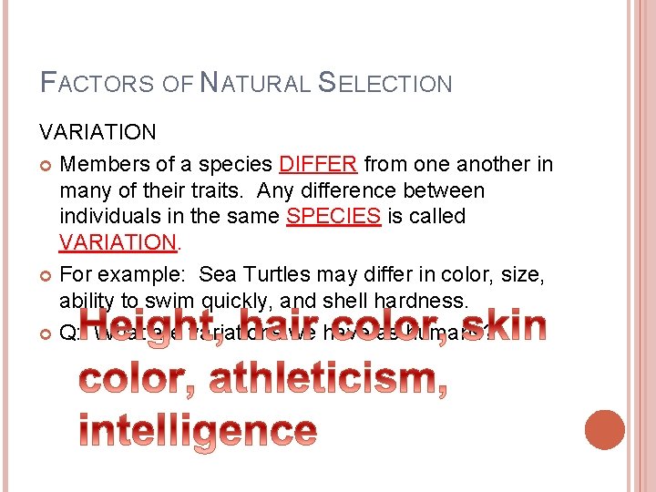 FACTORS OF NATURAL SELECTION VARIATION Members of a species DIFFER from one another in