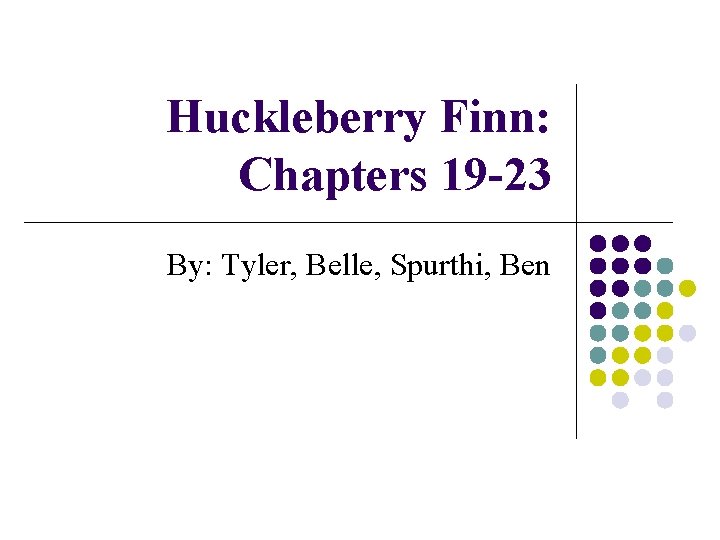 Huckleberry Finn: Chapters 19 -23 By: Tyler, Belle, Spurthi, Ben 