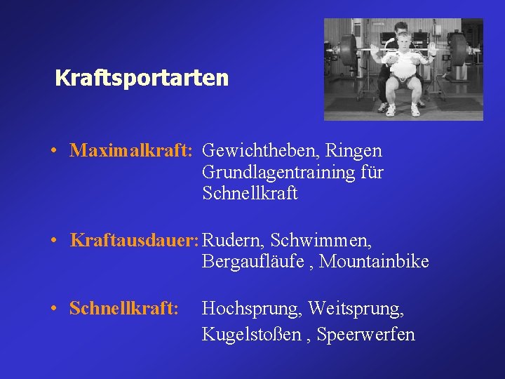 Kraftsportarten • Maximalkraft: Gewichtheben, Ringen Grundlagentraining für Schnellkraft • Kraftausdauer: Rudern, Schwimmen, Bergaufläufe , Kraftsportarten • Maximalkraft: Gewichtheben, Ringen Grundlagentraining für Schnellkraft • Kraftausdauer: Rudern, Schwimmen, Bergaufläufe ,