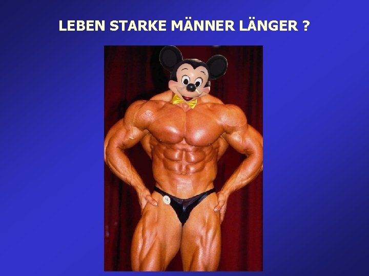 LEBEN STARKE MÄNNER LÄNGER ? LEBEN STARKE MÄNNER LÄNGER ?