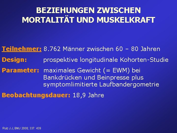 BEZIEHUNGEN ZWISCHEN MORTALITÄT UND MUSKELKRAFT Teilnehmer: 8. 762 Männer zwischen 60 – 80 Jahren BEZIEHUNGEN ZWISCHEN MORTALITÄT UND MUSKELKRAFT Teilnehmer: 8. 762 Männer zwischen 60 – 80 Jahren