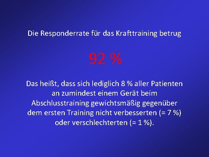 Die Responderrate für das Krafttraining betrug 92 % Das heißt, dass sich lediglich 8 Die Responderrate für das Krafttraining betrug 92 % Das heißt, dass sich lediglich 8