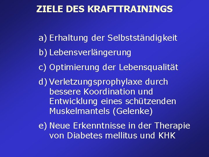 ZIELE DES KRAFTTRAININGS a) Erhaltung der Selbstständigkeit b) Lebensverlängerung c) Optimierung der Lebensqualität d) ZIELE DES KRAFTTRAININGS a) Erhaltung der Selbstständigkeit b) Lebensverlängerung c) Optimierung der Lebensqualität d)