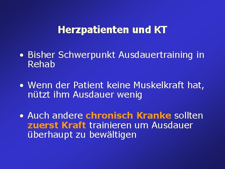 Herzpatienten und KT • Bisher Schwerpunkt Ausdauertraining in Rehab • Wenn der Patient keine Herzpatienten und KT • Bisher Schwerpunkt Ausdauertraining in Rehab • Wenn der Patient keine