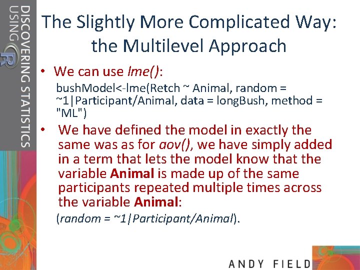 The Slightly More Complicated Way: the Multilevel Approach • We can use lme(): bush.
