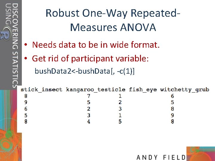 Robust One-Way Repeated. Measures ANOVA • Needs data to be in wide format. •