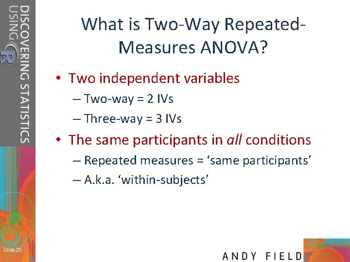 What is Two-Way Repeated. Measures ANOVA? • Two independent variables – Two-way = 2