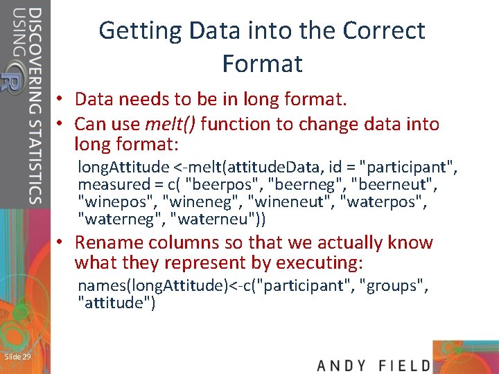 Getting Data into the Correct Format • Data needs to be in long format.