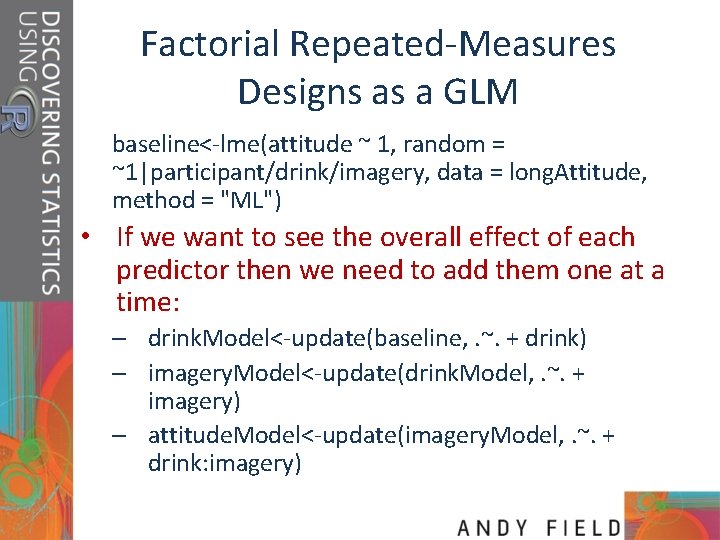 Factorial Repeated-Measures Designs as a GLM baseline<-lme(attitude ~ 1, random = ~1|participant/drink/imagery, data =