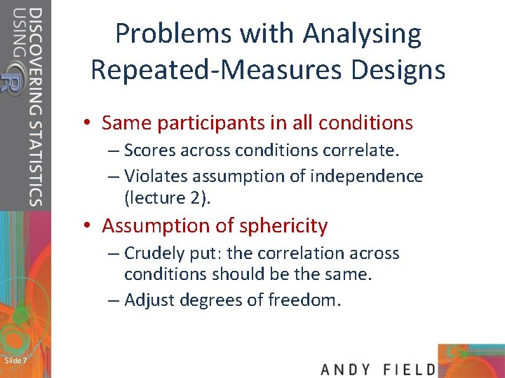 Problems with Analysing Repeated-Measures Designs • Same participants in all conditions – Scores across