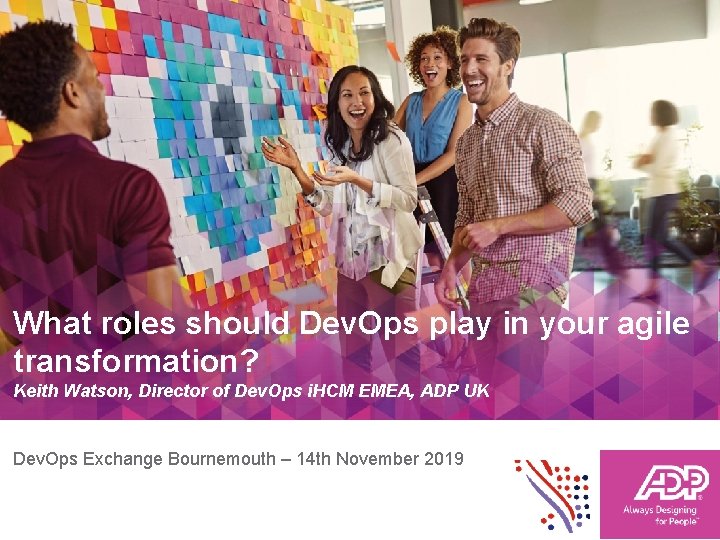 What roles should Dev. Ops play in your agile transformation? Keith Watson, Director of