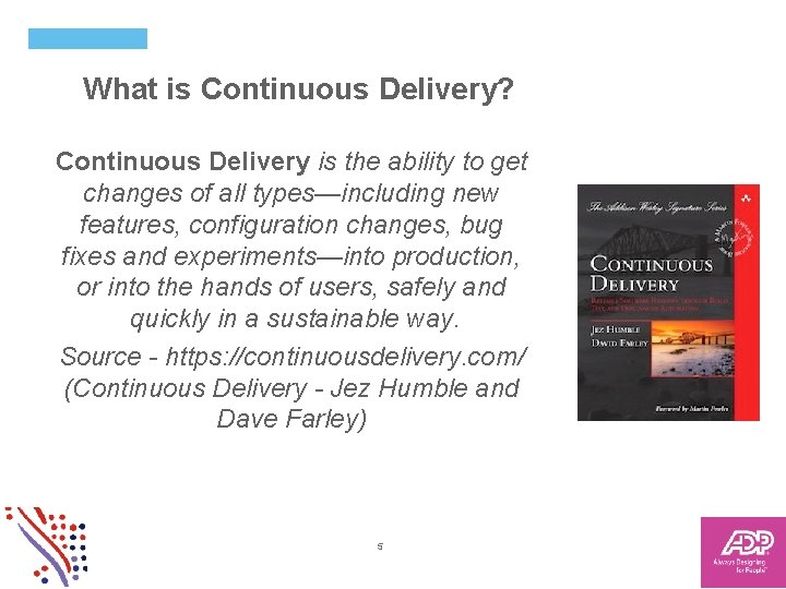 What is Continuous Delivery? Continuous Delivery is the ability to get changes of all