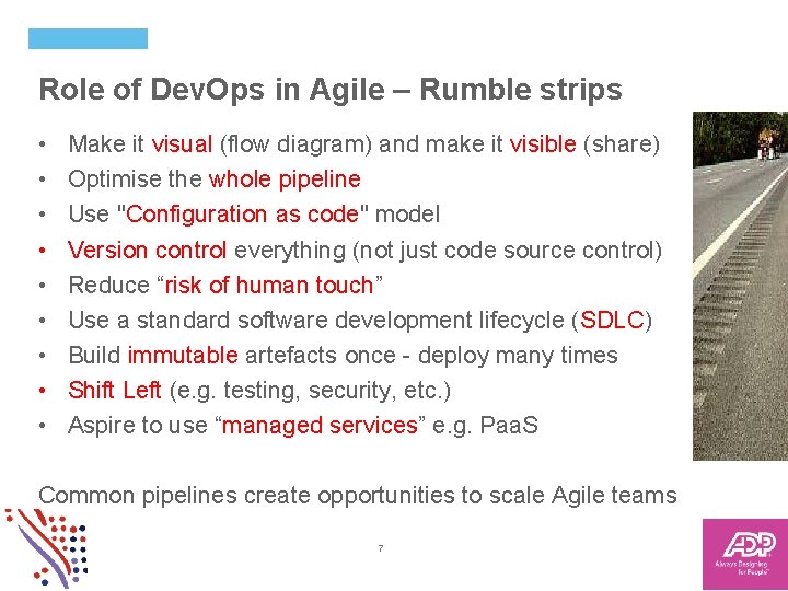 Role of Dev. Ops in Agile – Rumble strips • • • Make it