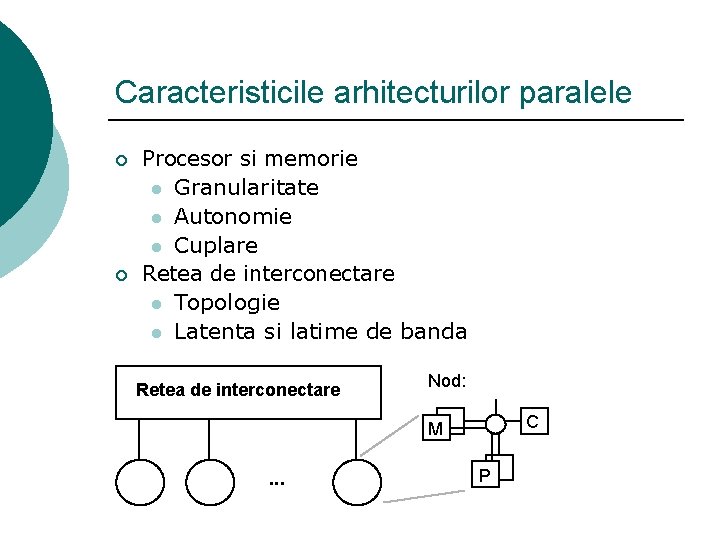Caracteristicile arhitecturilor paralele ¡ ¡ Procesor si memorie l Granularitate l Autonomie l Cuplare