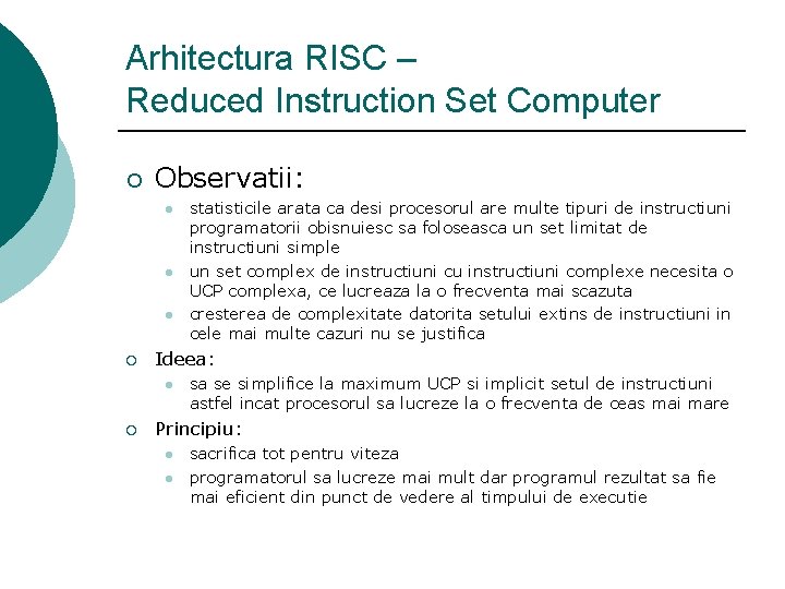 Arhitectura RISC – Reduced Instruction Set Computer ¡ Observatii: l l l ¡ Ideea: