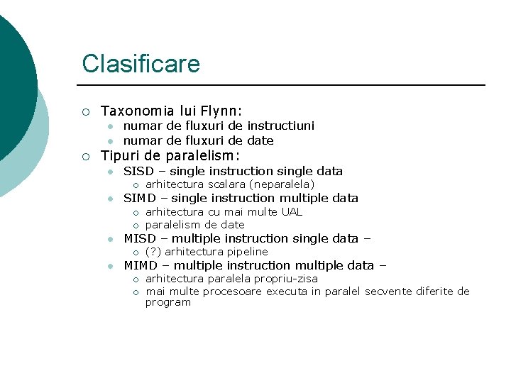 Clasificare ¡ Taxonomia lui Flynn: l l ¡ numar de fluxuri de instructiuni numar