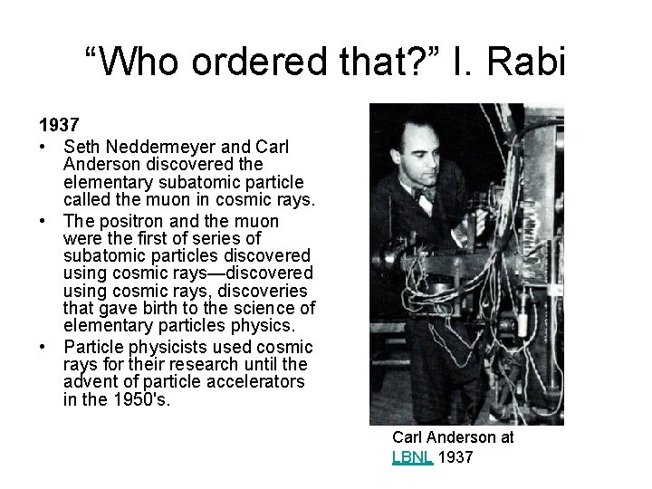 “Who ordered that? ” I. Rabi 1937 • Seth Neddermeyer and Carl Anderson discovered