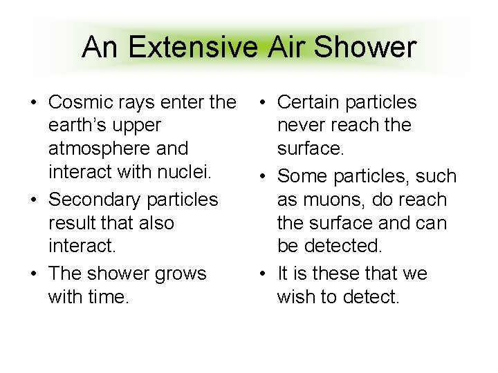 An Extensive Air Shower • Cosmic rays enter the earth’s upper atmosphere and interact