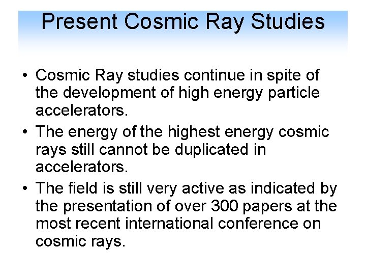 Present Cosmic Ray Studies • Cosmic Ray studies continue in spite of the development