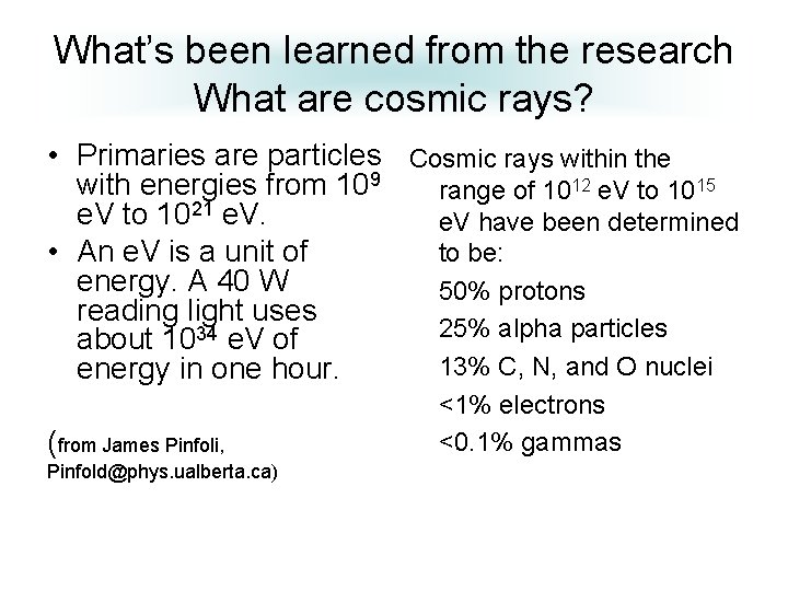 What’s been learned from the research What are cosmic rays? • Primaries are particles What’s been learned from the research What are cosmic rays? • Primaries are particles