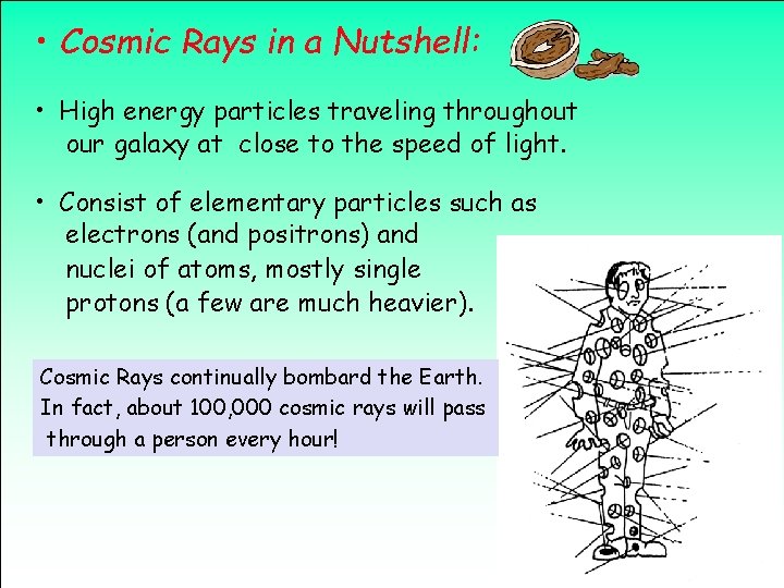  • Cosmic Rays in a Nutshell: • High energy particles traveling throughout our