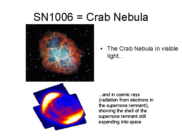 SN 1006 = Crab Nebula • The Crab Nebula in visible light… …and in