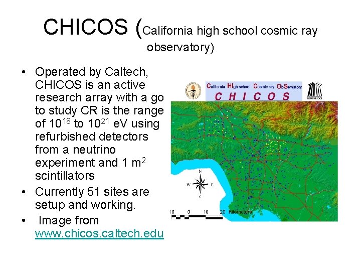 CHICOS (California high school cosmic ray observatory) • Operated by Caltech, CHICOS is an