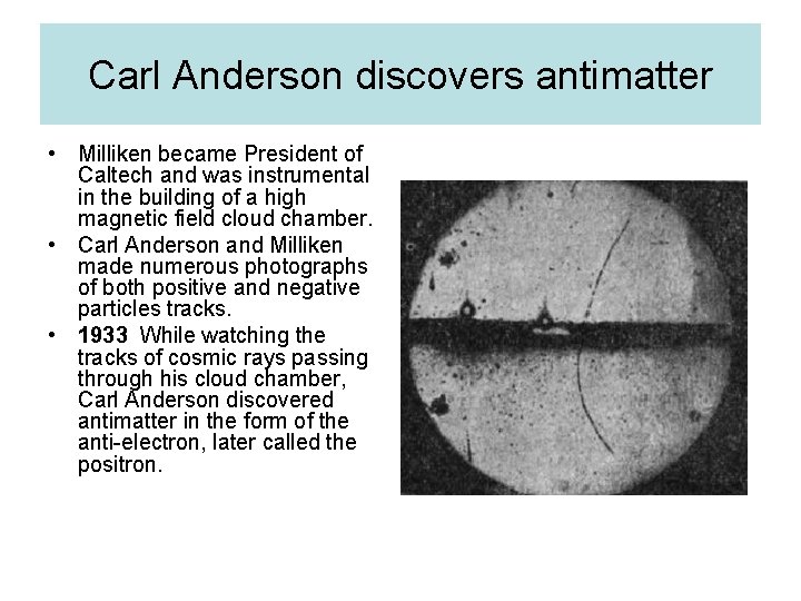 Carl Anderson discovers antimatter • Milliken became President of Caltech and was instrumental in
