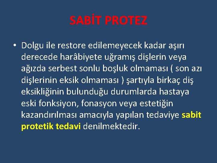 SABİT PROTEZ • Dolgu ile restore edilemeyecek kadar aşırı derecede harâbiyete uğramış dişlerin veya