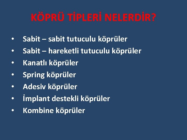 KÖPRÜ TİPLERİ NELERDİR? • • Sabit – sabit tutuculu köprüler Sabit – hareketli tutuculu