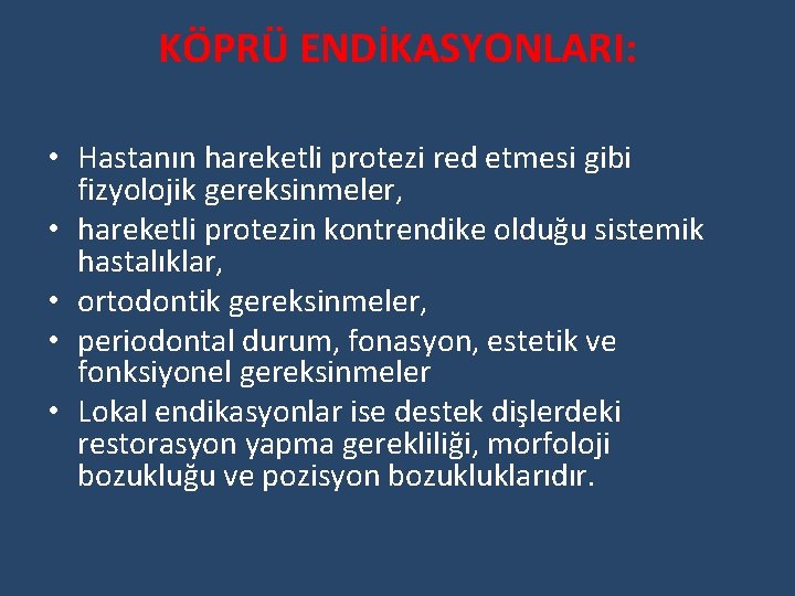 KÖPRÜ ENDİKASYONLARI: • Hastanın hareketli protezi red etmesi gibi fizyolojik gereksinmeler, • hareketli protezin