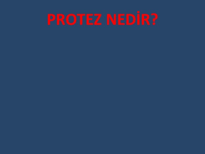 PROTEZ NEDİR? 