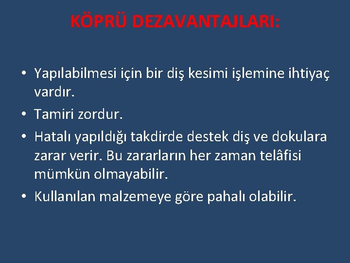 KÖPRÜ DEZAVANTAJLARI: • Yapılabilmesi için bir diş kesimi işlemine ihtiyaç vardır. • Tamiri zordur.