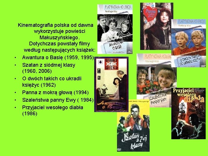  • • • Kinematografia polska od dawna wykorzystuje powieści Makuszyńskiego. Dotychczas powstały filmy