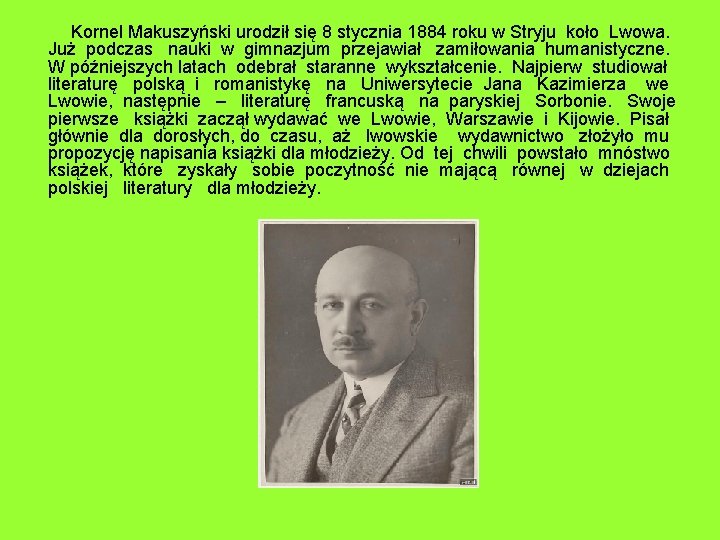  Kornel Makuszyński urodził się 8 stycznia 1884 roku w Stryju koło Lwowa. Już