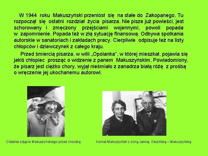  W 1944 roku Makuszyński przeniósł się na stałe do Zakopanego. Tu rozpoczął się