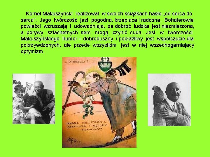  Kornel Makuszyński realizował w swoich książkach hasło „od serca do serca”. Jego twórczość