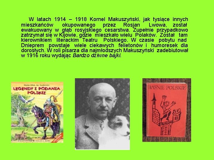  W latach 1914 – 1918 Kornel Makuszyński, jak tysiące innych mieszkańców okupowanego przez
