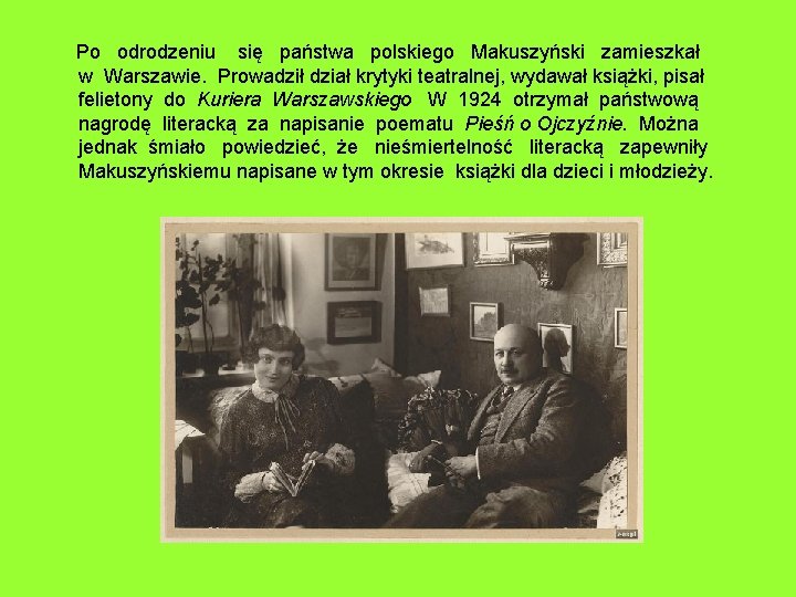  Po odrodzeniu się państwa polskiego Makuszyński zamieszkał w Warszawie. Prowadził dział krytyki teatralnej,