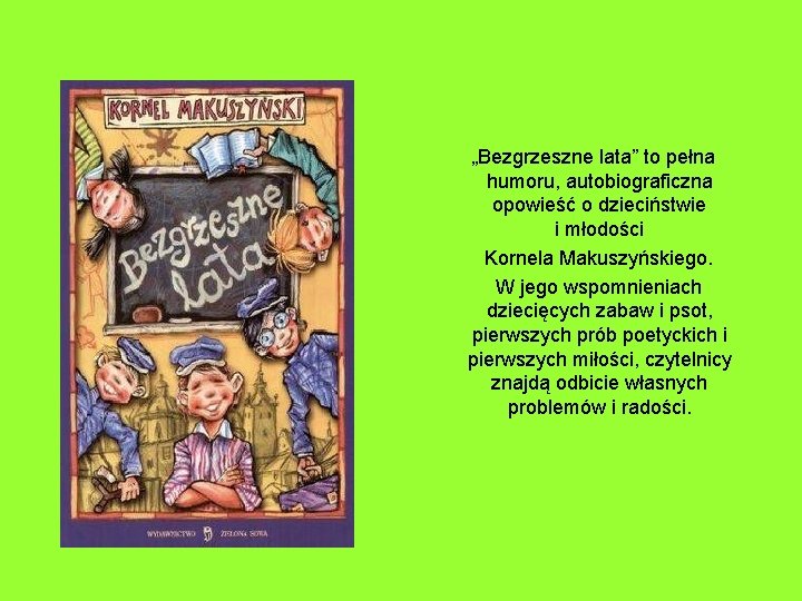  „Bezgrzeszne lata” to pełna humoru, autobiograficzna opowieść o dzieciństwie i młodości Kornela Makuszyńskiego.