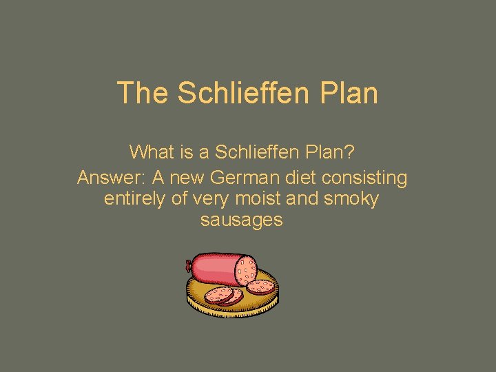 The Schlieffen Plan What is a Schlieffen Plan? Answer: A new German diet consisting