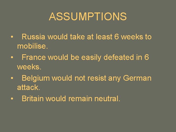 ASSUMPTIONS • Russia would take at least 6 weeks to mobilise. • France would