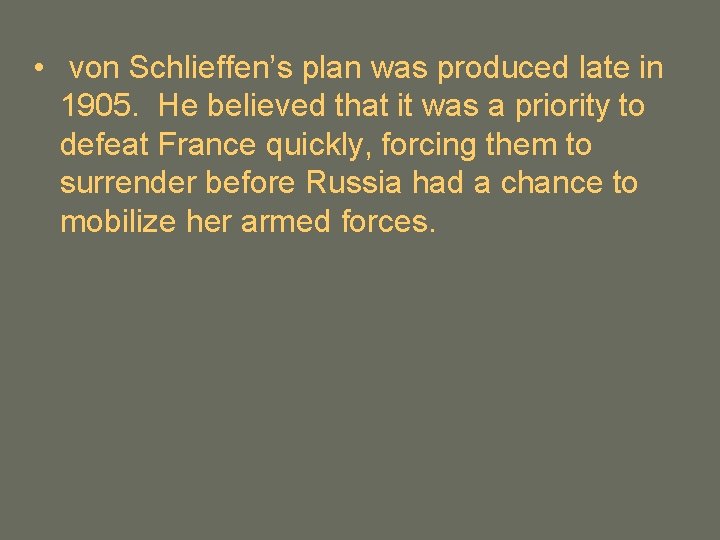  • von Schlieffen’s plan was produced late in 1905. He believed that it